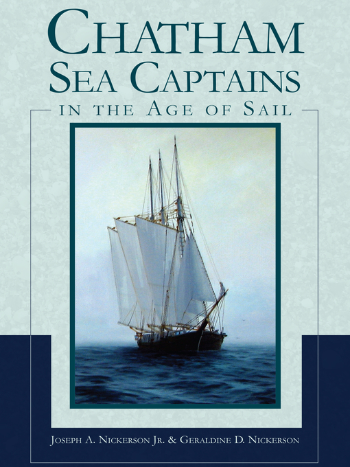 Title details for Chatham Sea Captains in the Age of Sail by Joseph A. Nickerson Jr. - Available